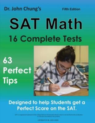 Dr. John Chung's SAT Math Fifth Edition: 63 Perfect Tips and 16 Complete Tes...