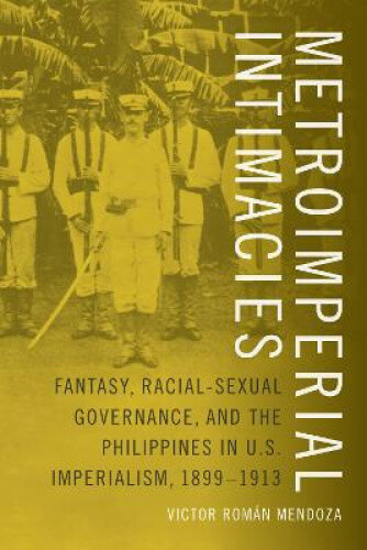 Thumbnail - Metroimperial Intimacies: Fantasy, Racial-sexual Governance, And The