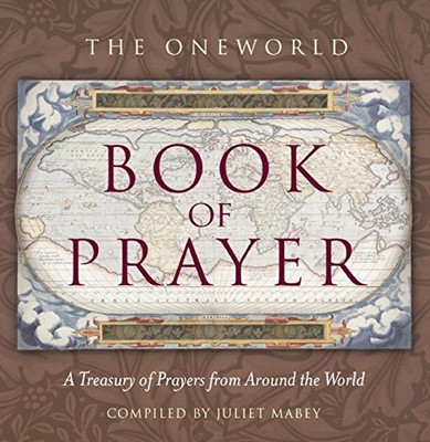 Oneworld Book of Prayer: A Treasury of Prayers from Around the W