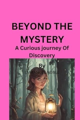 Beyond the Mystery A Curious Journey Of Discovery - Paperback NEW EMMANUEL. NOBL