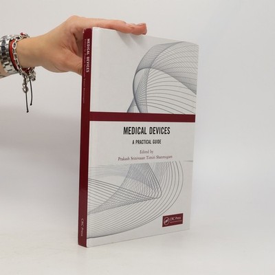 Medical Devices: A Practical Guide  |  Prakash Srinivasan Timiri Shanmugam