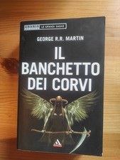 GEORGE R.R. MARTIN: IL BANCHETTO DEI CORVI (Cronache del ghiaccio e del fuoco 4)