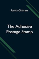 The Adhesive Postage Stamp Patrick Chalmers Taschenbuch Kartoniert / Broschiert