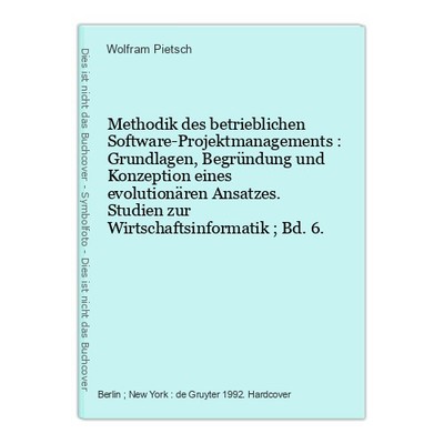 Methodik des betrieblichen Software-Projektmanagements : Grundlagen, Begründung 