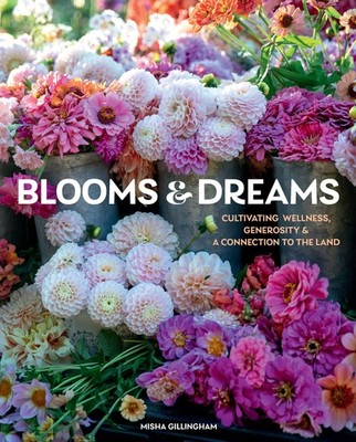Blooms & Dreams: Cultivating Wellness, Generosity & a Connection to the Land, Gi