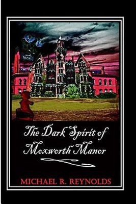 Dark Spirit of Moxworth Manor, Paperback by Reynolds, Michael Ross, Brand New...