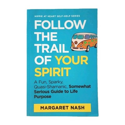Follow the Trail of Your Spirit Search for Life Purpose, Margaret Nash PB Guide