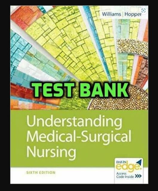 TEST BANK Understanding Medical Surgical Nursing 6th Edition Williams COMPLETE