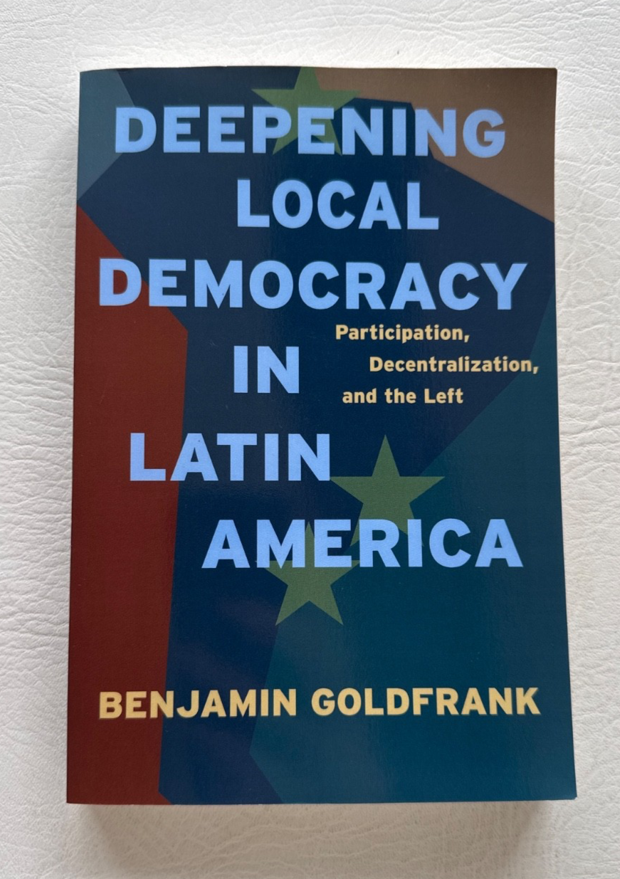 Deepening Local Democracy in Latin America by Benjamin Goldfrank, 2011