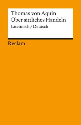 Über sittliches Handeln | Summa theologiae I-II q. 18-21 | Thomas von Aquin
