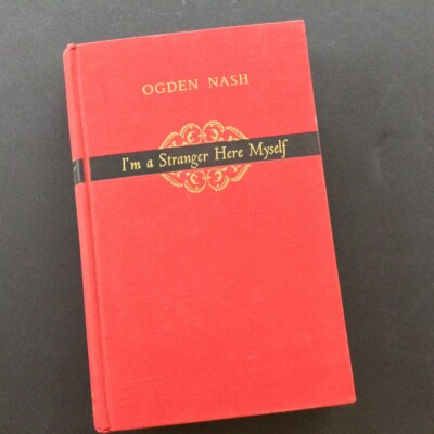 I'm a Stranger Here Myself ~ Ogden Nash ~1939 Hardcover Humorous Verse