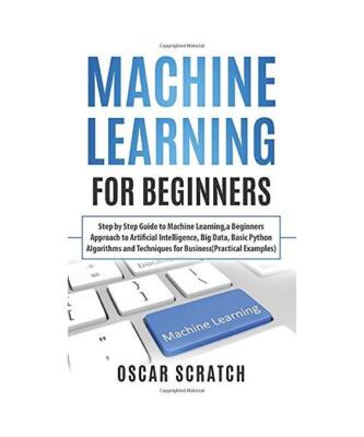 Machine Learning for Beginners: Step-by-Step Guide to Machine Learning, a Beginn