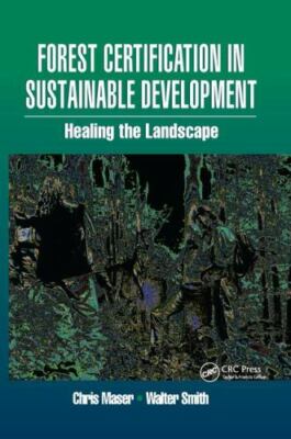 Forest Certification in Sustainable Development : Healing the Landscape, Hard...
