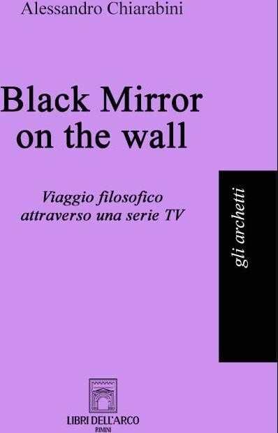Libri Chiarabini Alessandro - Black Mirror On The Wall. Viaggio Filosofico Attra