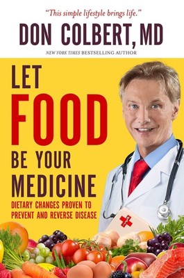 Let Food Be Your Medicine: Dietary Changes Proven to Prevent and Reverse Dis...