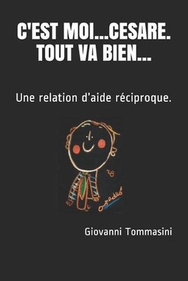 C'Est Moi...Cesare. Tout Va Bien...: Une relation d'aide r?ciproque. by Giovanni