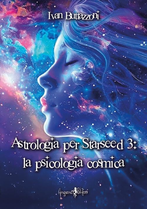 Libri Ivan Buttazzoni - Astrologia Per Starseed 3: La Psicologia Cosmica