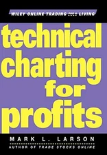 TECHNICAL CHARTING FOR PROFITS By Mark Larson - Hardcover *Excellent Condition*