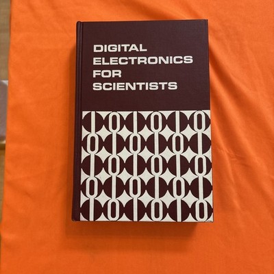 DIGITAL ELECTRONICS FOR SCIENTISTS by H V Malmstadt & C G Enke 1969 1st Edition