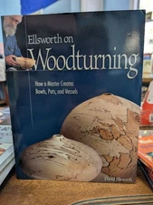 Ellsworth on Woodturning: How a Master Creates Bowls Pots and Vessels Ellsworth