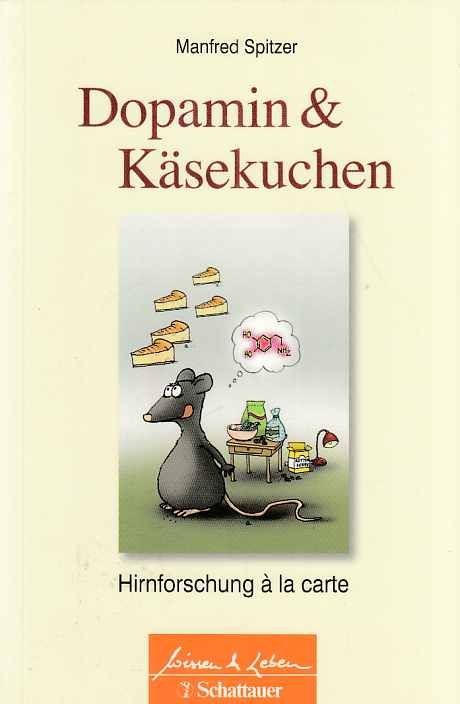 Dopamin &  Käsekuchen : Hirnforschung à la carte. Wissen & Leben. Spitzer, Manfr - Spitzer, Manfred