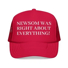 Newsom Was Right About Everything Cap, Retro, Embroidered Foam Trucker Hat