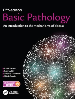 Basic Pathology: An introduction to the mechanisms of disease by Sunil R. Lakha
