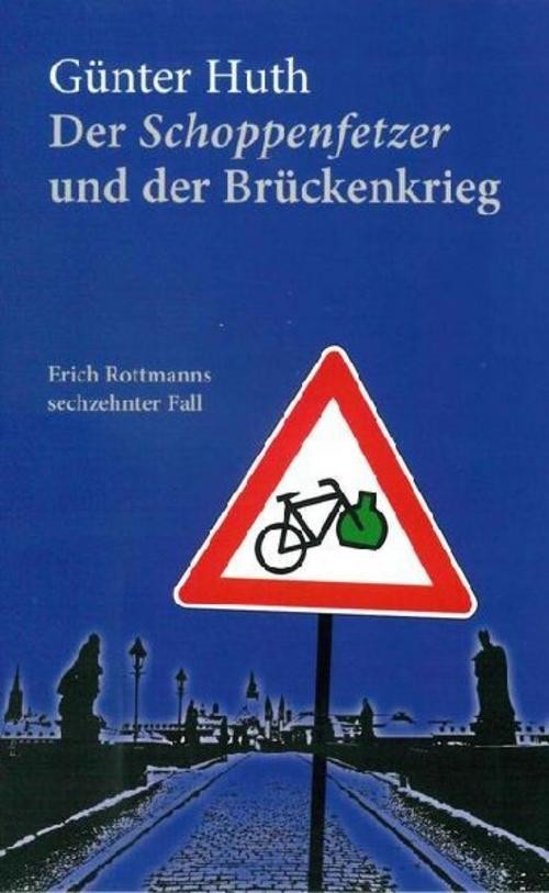 Der Schoppenfetzer und der Brückenkrieg Günter Huth