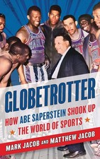Globetrotter: How Abe Saperstein Shook Up the World of Sports by Mark Jacob Hard