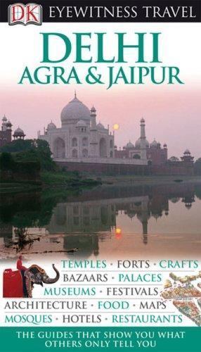 DK Eyewitness Travel Guide: Delhi, Agra and Jaipur Chaturvedi, Anuradha, Kanwar