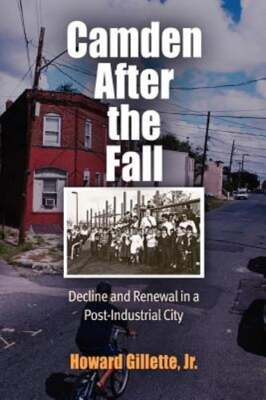 Camden After the Fall: Decline and Renewal in a Post-Industrial City by Gillette