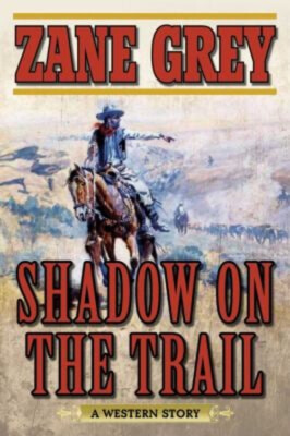 Shadow on the Trail : A Western Story Paperback Zane Grey