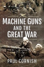 Machine-Guns and the Great War by Paul Cornish (paperback)