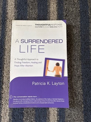 Surrendered Life : A Thoughtful Approach to Finding Freedom, Healing and Hope...