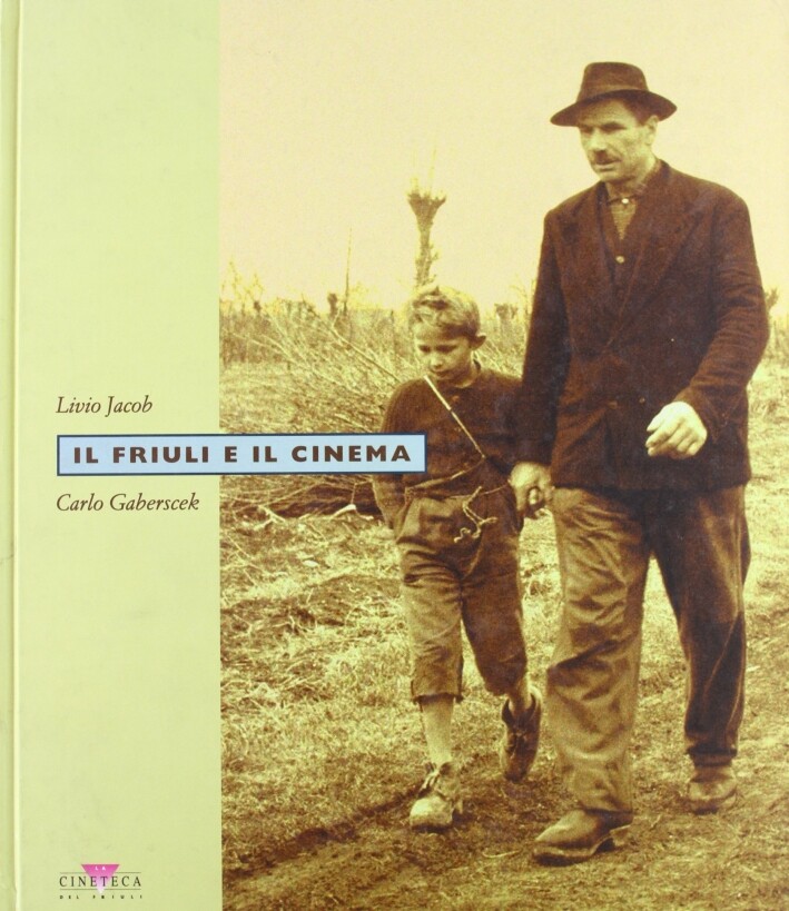 Il Friuli e il cinema - [La Cineteca del Friuli]