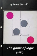 The Game Of Logic (1887) By Lewis Carroll (Original Version)