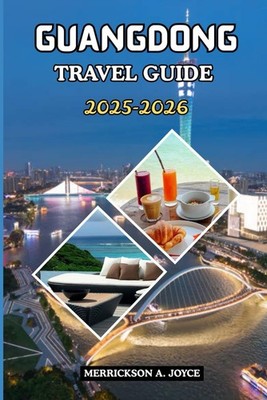 GUANGDONG TRAVEL GUIDE 20252026 Discover the Soul of Southern China with Insi...