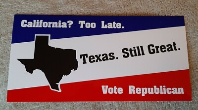 Texas Still Great California? Too Late Vote Republican bumper sticker 