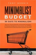 Minimalist Budget: 30 Days to Minimalism! Discover Amazing Benefits and Powerful