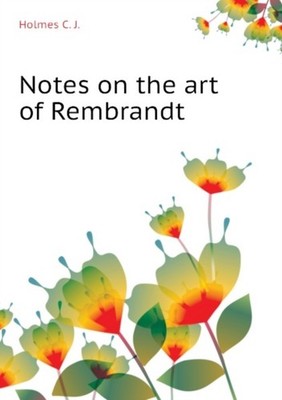 Holmes - Notes on the art of Rembrandt - paperback or softback - 17 - X555z