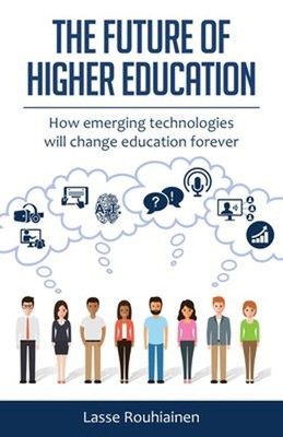 The Future of Higher Education : How Emerging Technologies Will C