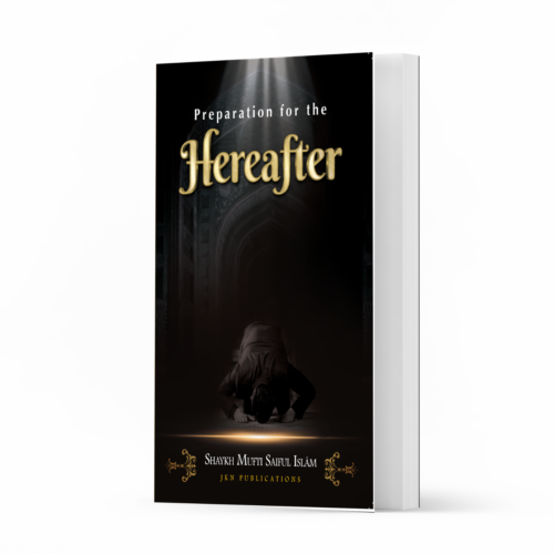 Preparation for the Hereafter by Shaykh Mufti Saiful Islam 
