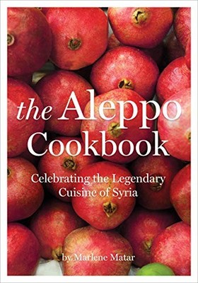 The Aleppo Cookbook: Celebrating the Legendary Cuisine of Syria by Marlene Mata