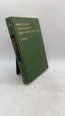 Physics and Technology of Semiconductor Devices A. S. Grove Hardcover 1967