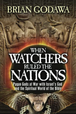 When Watchers Ruled the Nations: Pagan Gods at War with -  NEW Brian Godawa 2020