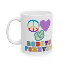 Peace Love & Robots Forever Mug – Groovy Retro Robot Holiday Gift for Robot Fans