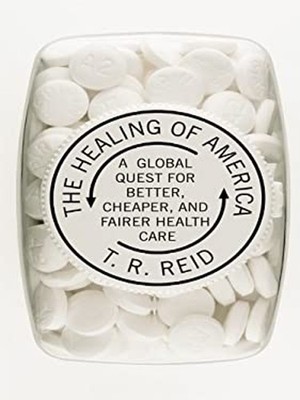 The Healing of America : A Global Quest for Better, Cheaper, and