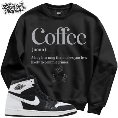 Sweatshirt To Match 1 High OG Black White Unisex Sweatshirt Coffee Shirt
