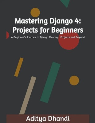 Mastering Django 4 | Projects for Beginners | Aditya Gurnam Singh | Taschenbuch