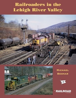 RAILROADERS IN THE LEHIGH RIVER VALLEY By Michael Bednar **BRAND NEW**